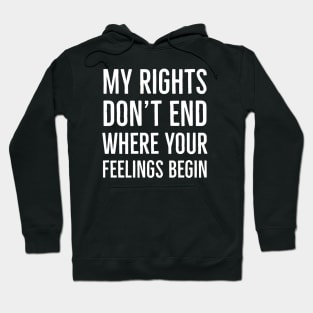 My Rights Don't End Where Your Feelings Begin Hoodie